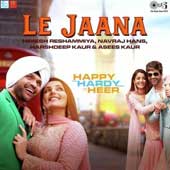 Le Jaana - Happy Hardy And Heer Mp3 Song